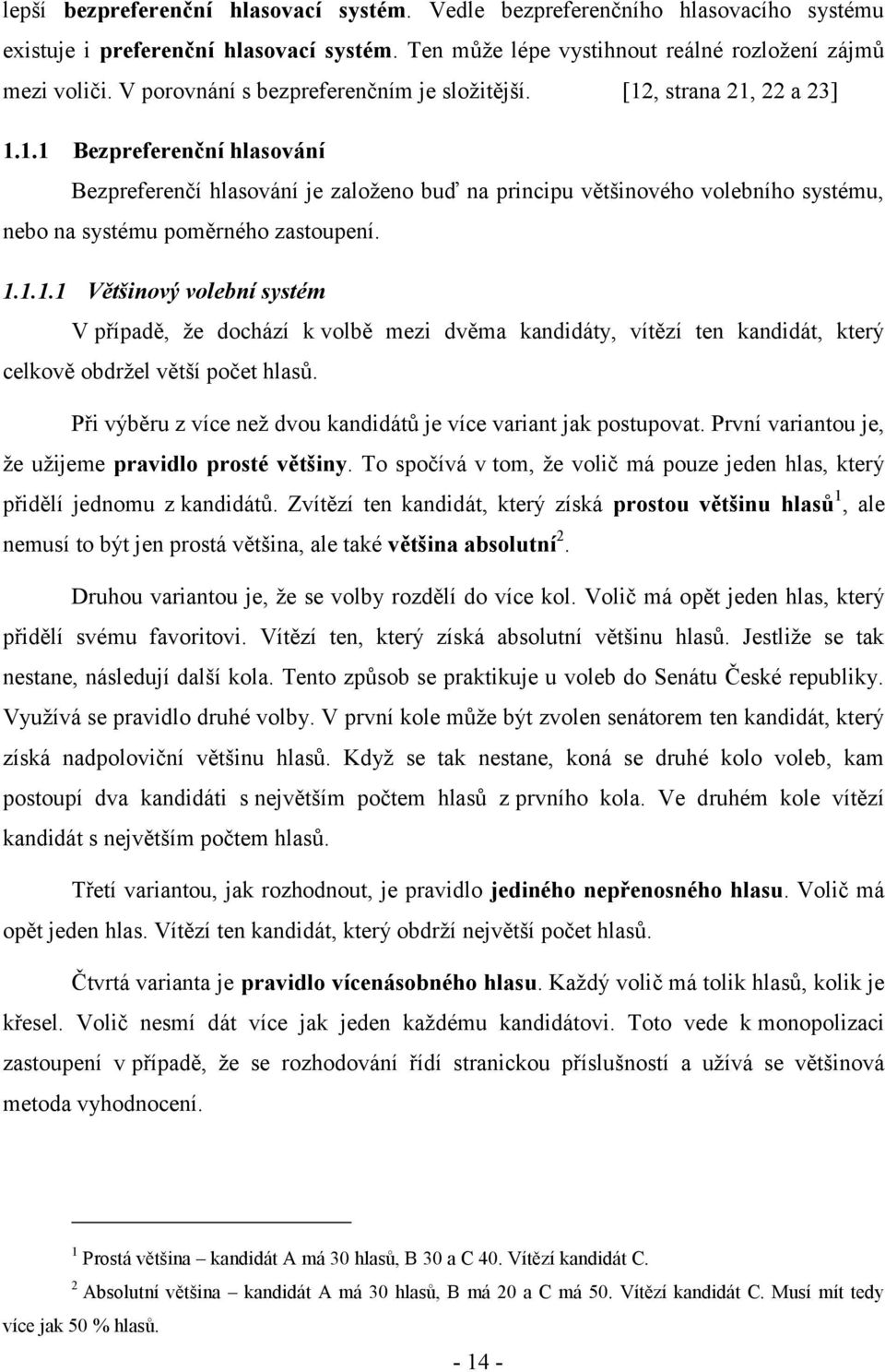 1.1.1.1 Většinový volební systém V případě, ţe dochází k volbě mezi dvěma kandidáty, vítězí ten kandidát, který celkově obdrţel větší počet hlasů.
