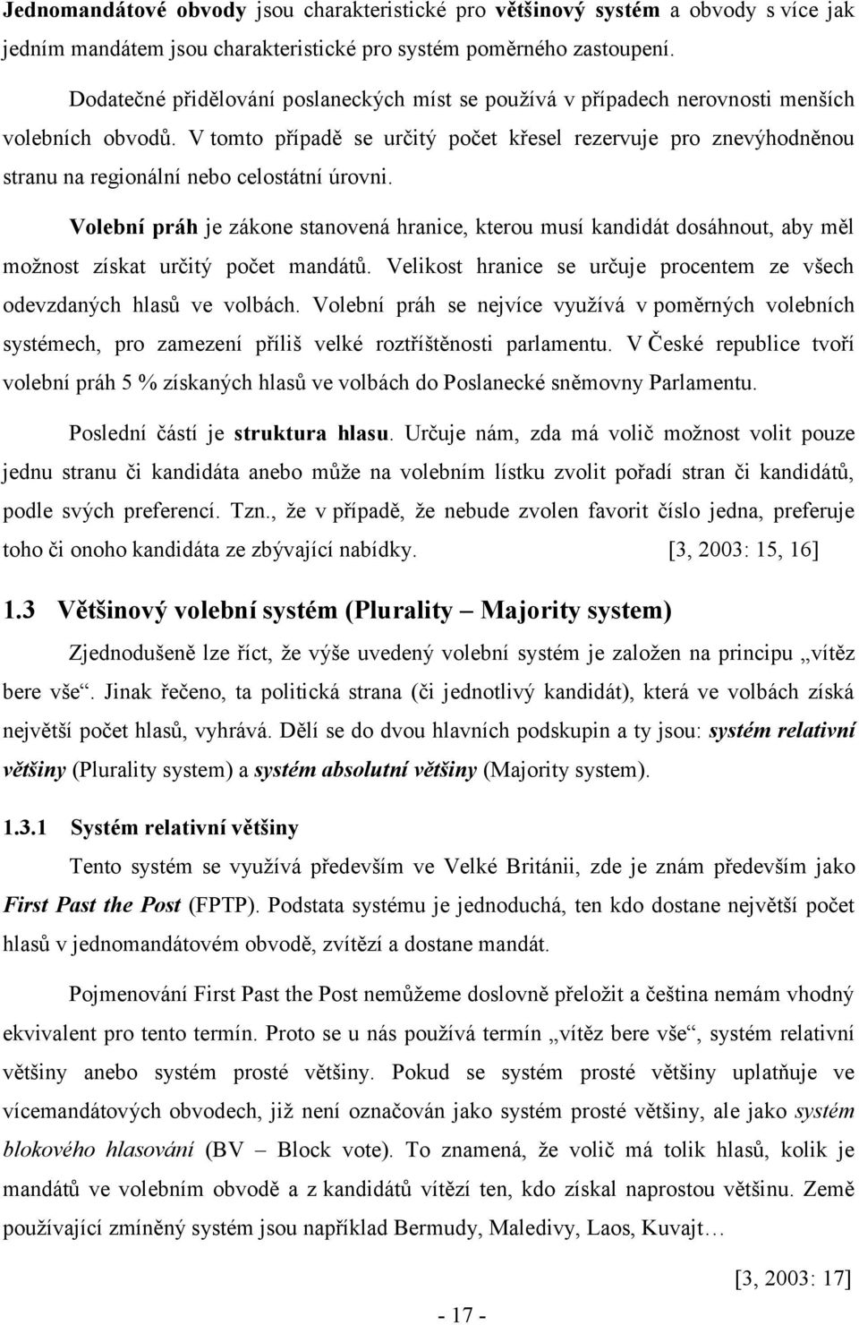V tomto případě se určitý počet křesel rezervuje pro znevýhodněnou stranu na regionální nebo celostátní úrovni.
