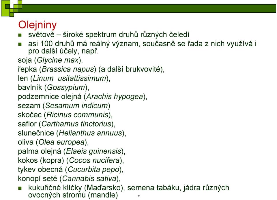(Sesamum indicum) skočec (Ricinus communis), saflor (Carthamus tinctorius), slunečnice (Helianthus annuus), oliva (Olea europea), palma olejná (Elaeis