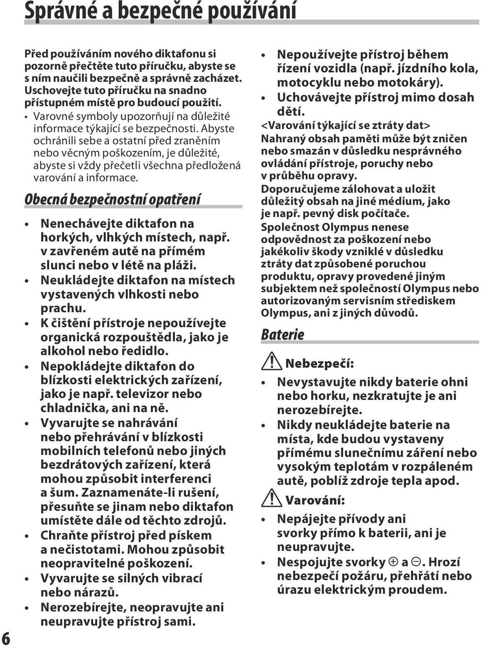 Abyste ochránili sebe a ostatní před zraněním nebo věcným poškozením, je důležité, abyste si vždy přečetli všechna předložená varování a informace.