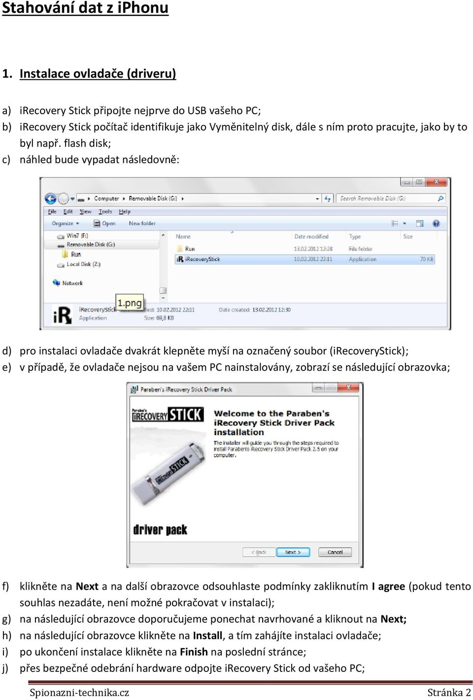 flash disk; c) náhled bude vypadat následovně: d) pro instalaci ovladače dvakrát klepněte myší na označený soubor (irecoverystick); e) v případě, že ovladače nejsou na vašem PC nainstalovány, zobrazí