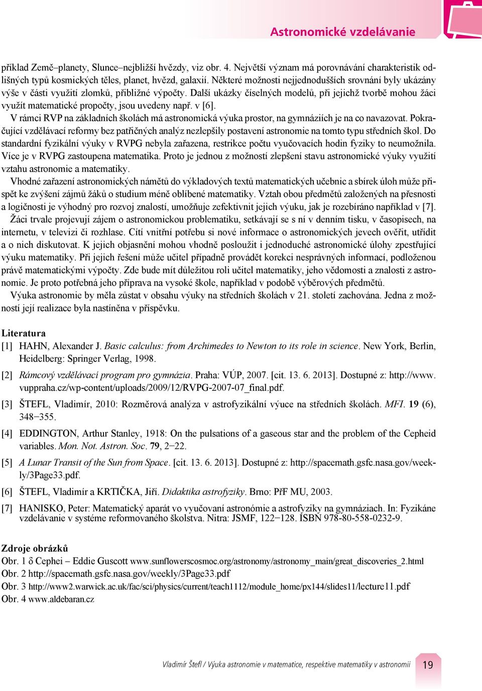 Další ukázky číselných modelů, při jejichž tvorbě mohou žáci využít matematické propočty, jsou uvedeny např. v [6].