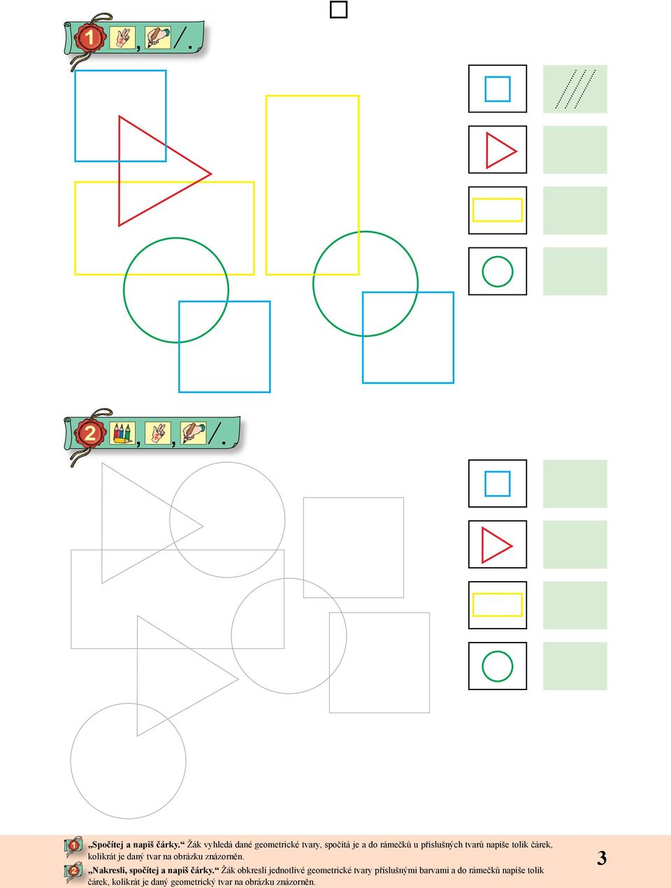 Nakresli, spočítej a napiš čárky Žák obkreslí jednotlivé geometrické tvary příslušnými