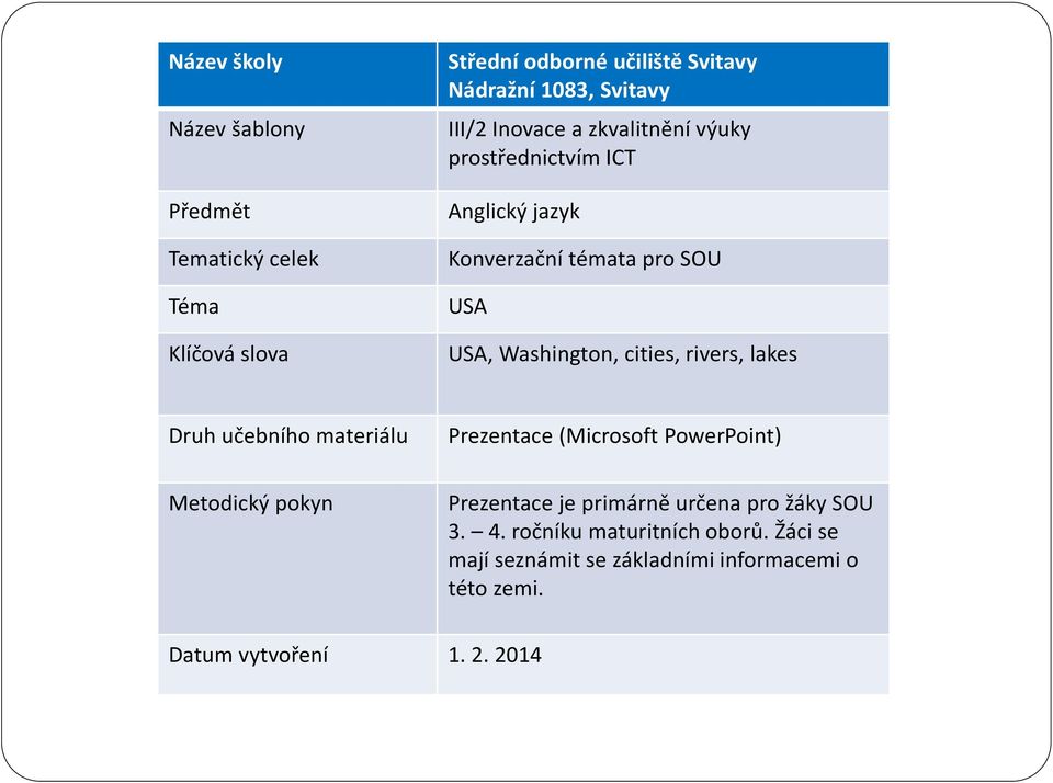 rivers, lakes Druh učebního materiálu Prezentace (Microsoft PowerPoint) Metodický pokyn Prezentace je primárně určena pro