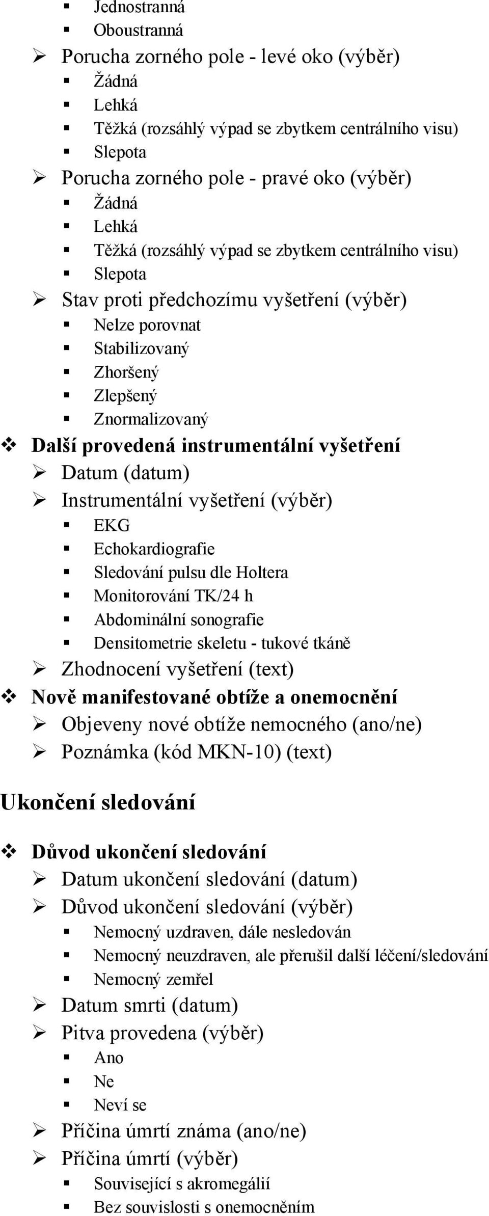 Datum (datum) Instrumentální vyšetření (výběr) EKG Echokardiografie Sledování pulsu dle Holtera Monitorování TK/24 h Abdominální sonografie Densitometrie skeletu - tukové tkáně Zhodnocení vyšetření