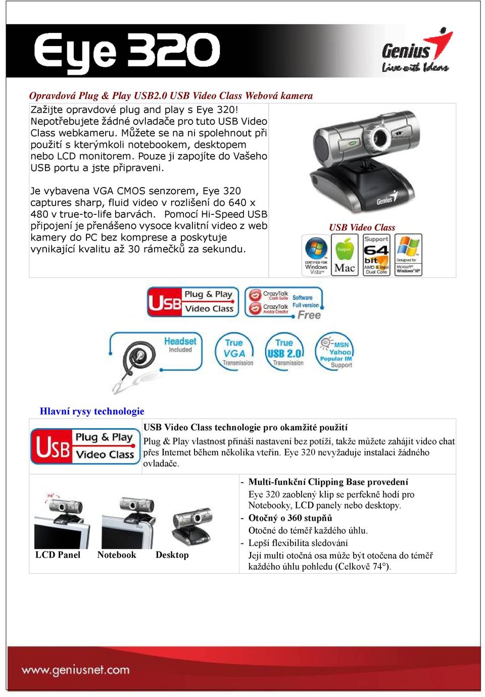 Je vybavena VGA CMOS senzorem, Eye 320 captures sharp, fluid video v rozlišení do 640 x 480 v true-to-life barvách.