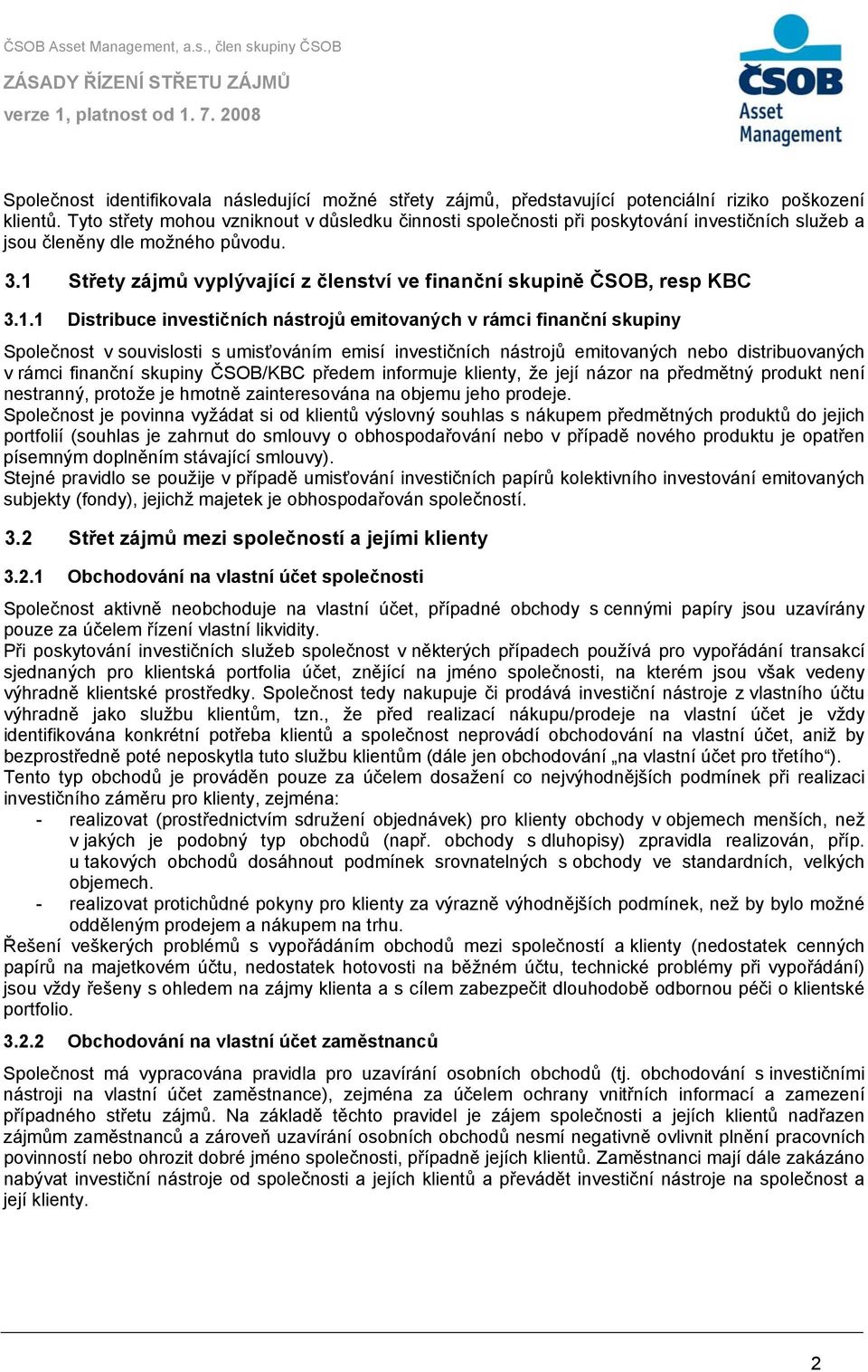 1 Střety zájmů vyplývající z členství ve finanční skupině ČSOB, resp KBC 3.1.1 Distribuce investičních nástrojů emitovaných v rámci finanční skupiny Společnost v souvislosti s umisťováním emisí