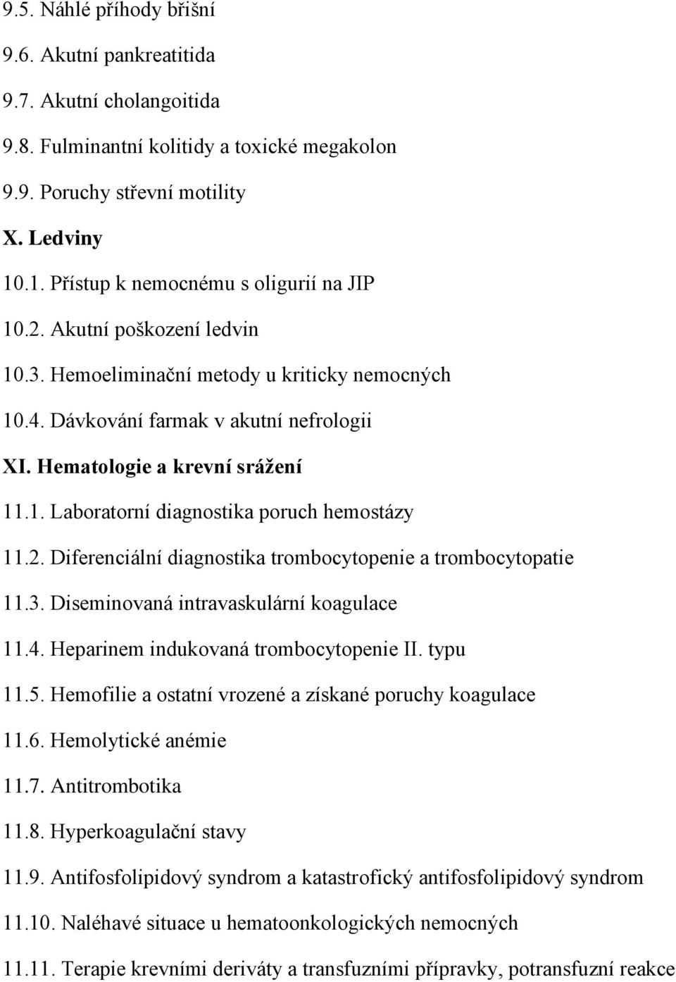 1. Laboratorní diagnostika poruch hemostázy 11.2. Diferenciální diagnostika trombocytopenie a trombocytopatie 11.3. Diseminovaná intravaskulární koagulace 11.4.