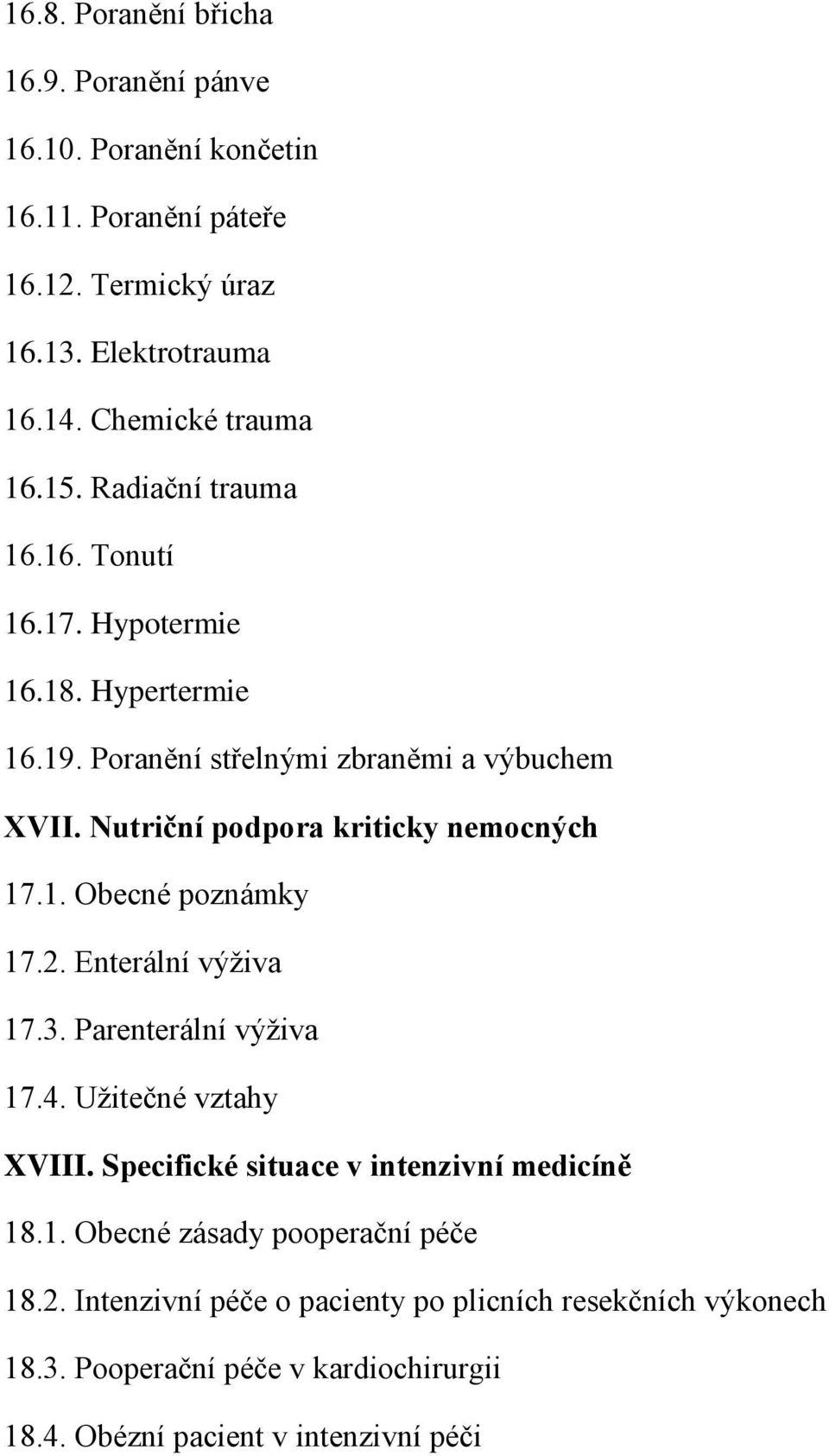 Nutriční podpora kriticky nemocných 17.1. Obecné poznámky 17.2. Enterální výživa 17.3. Parenterální výživa 17.4. Užitečné vztahy XVIII.