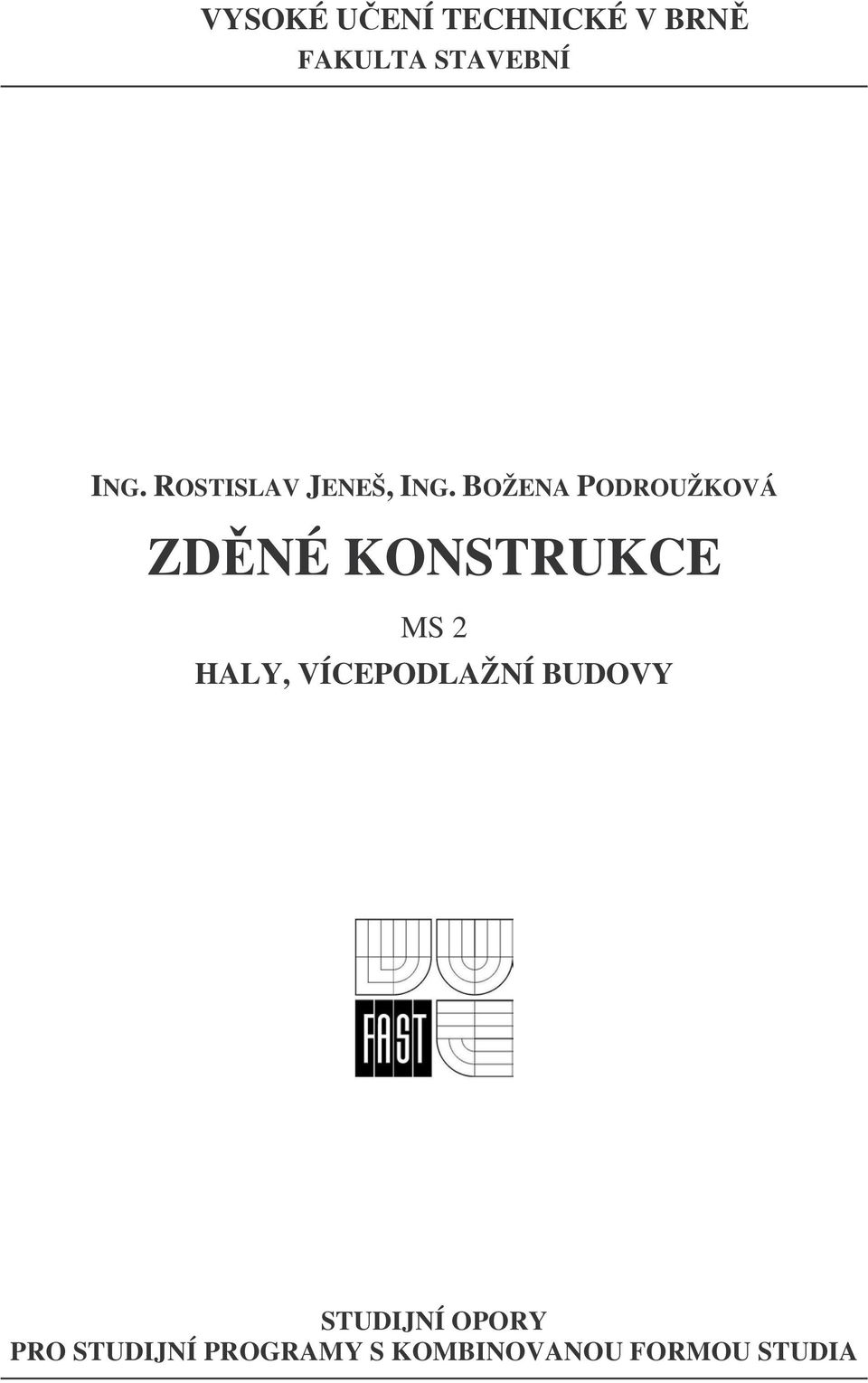 BOŽENA PODROUŽKOVÁ ZDNÉ KONSTRUKCE MS 2 HALY,