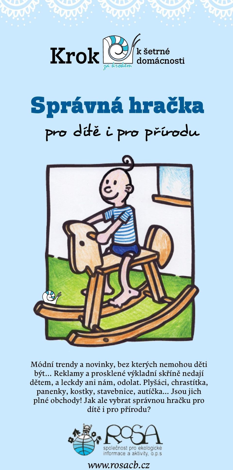 a leckdy ani nám, odolat. Plyšáci, chrastítka, panenky, kostky, stavebnice, autíčka.