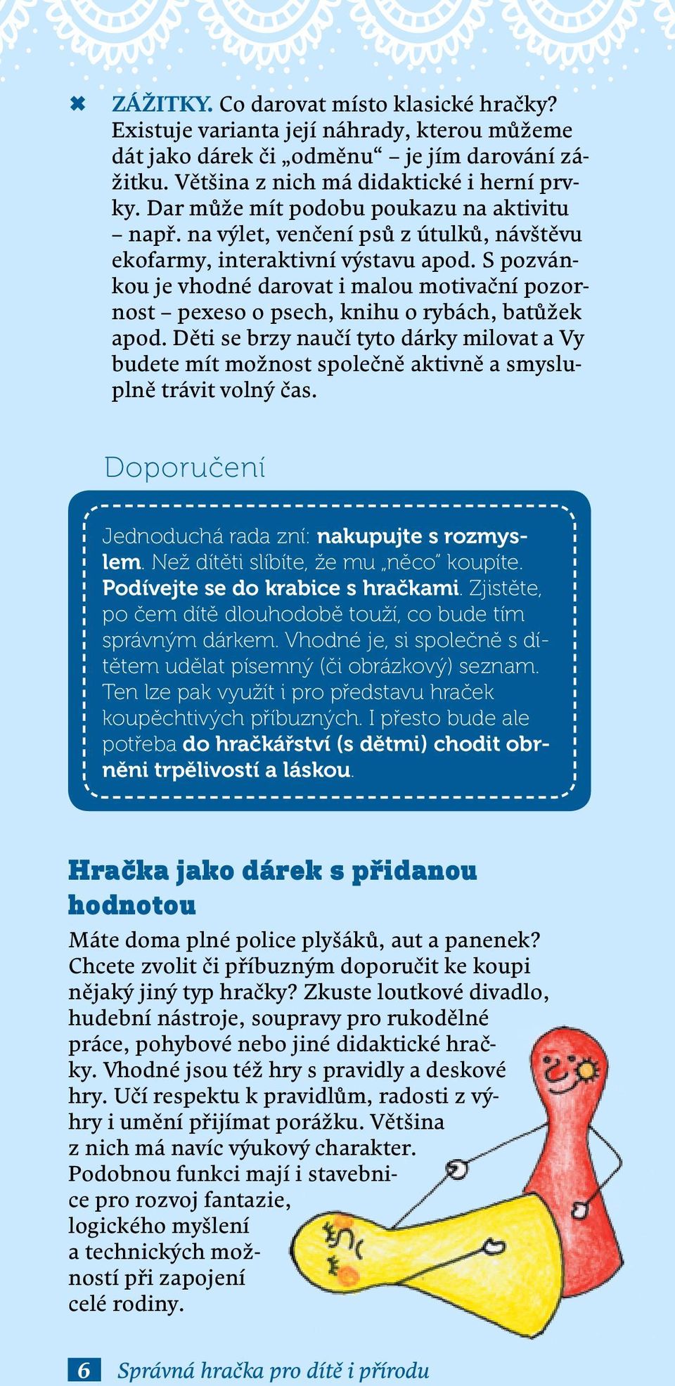 S pozvánkou je vhodné darovat i malou motivační pozornost pexeso o psech, knihu o rybách, batůžek apod.