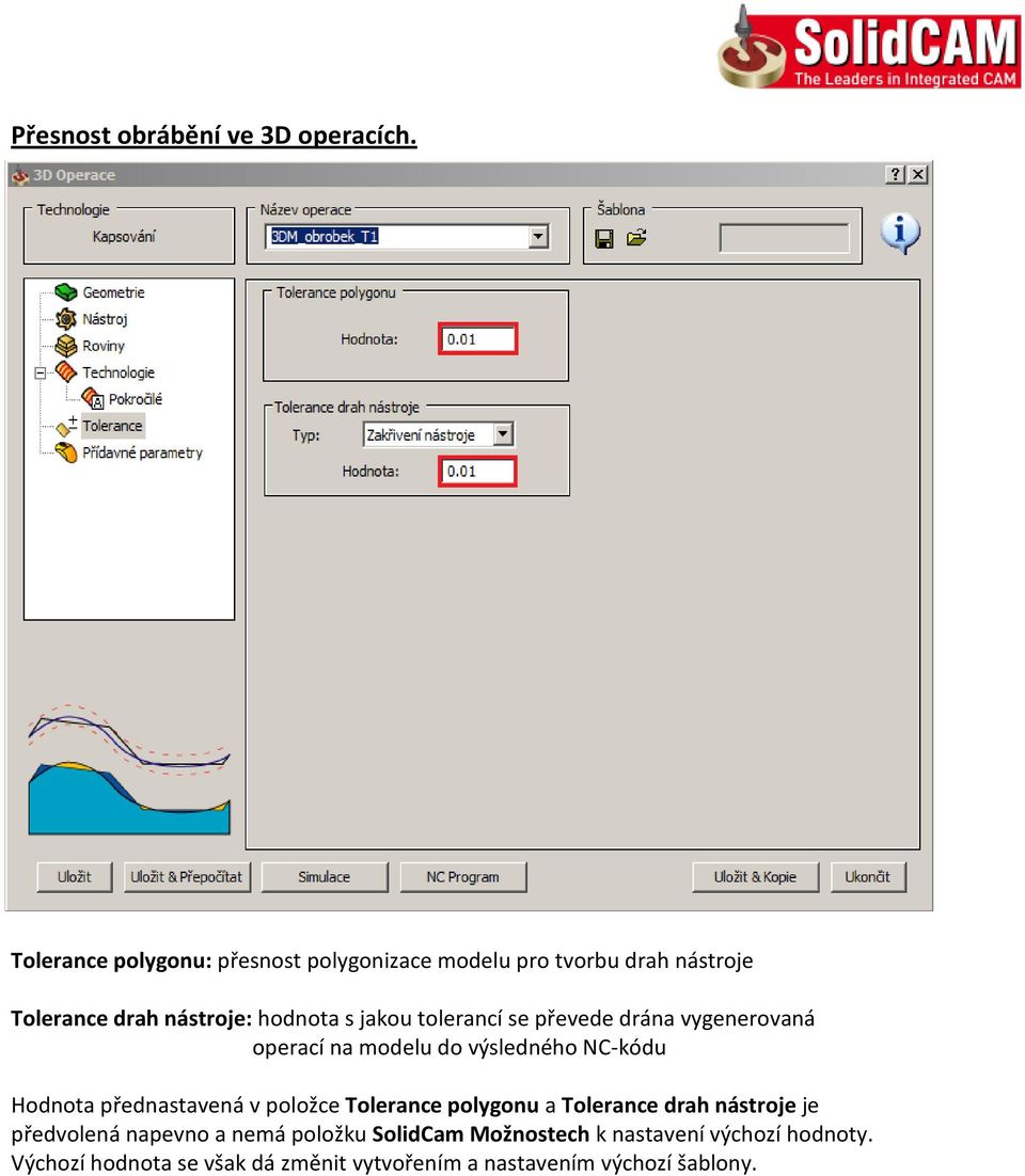 tolerancí se převede drána vygenerovaná operací na modelu do výsledného NC-kódu Hodnota přednastavená v položce