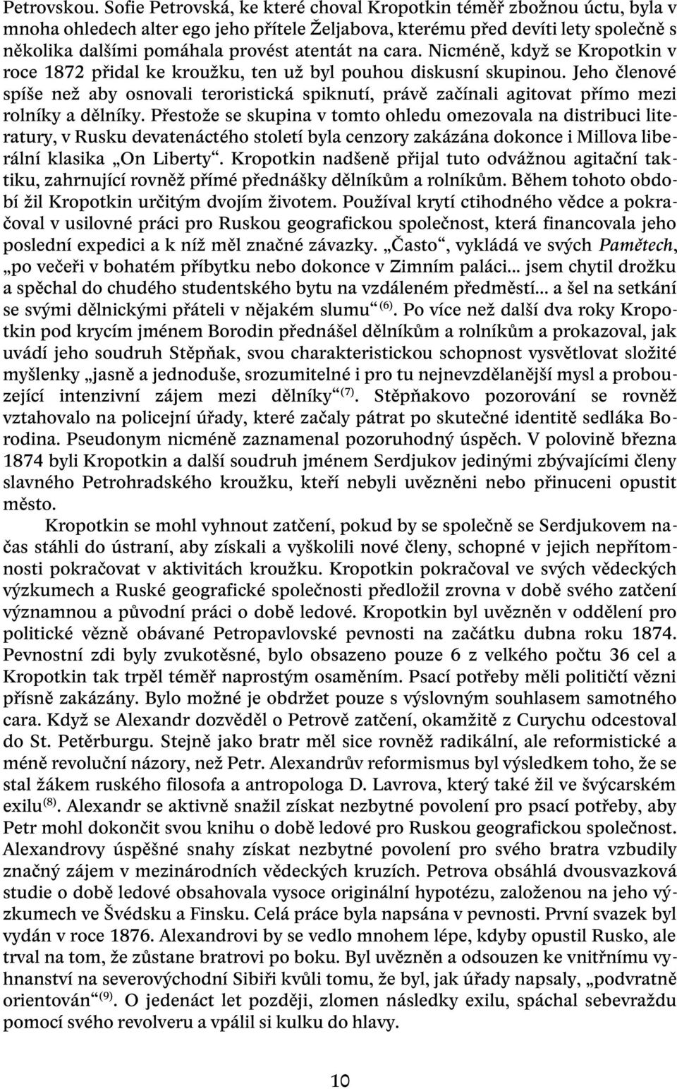cara. Nicméně, když se Kropotkin v roce 1872 přidal ke kroužku, ten už byl pouhou diskusní skupinou.