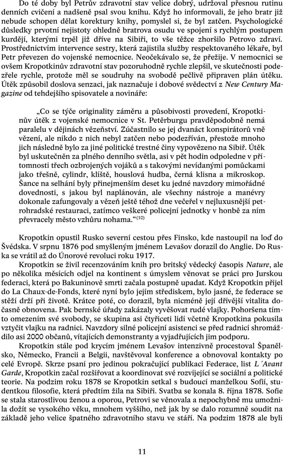 Psychologické důsledky prvotní nejistoty ohledně bratrova osudu ve spojení s rychlým postupem kurdějí, kterými trpěl již dříve na Sibiři, to vše těžce zhoršilo Petrovo zdraví.
