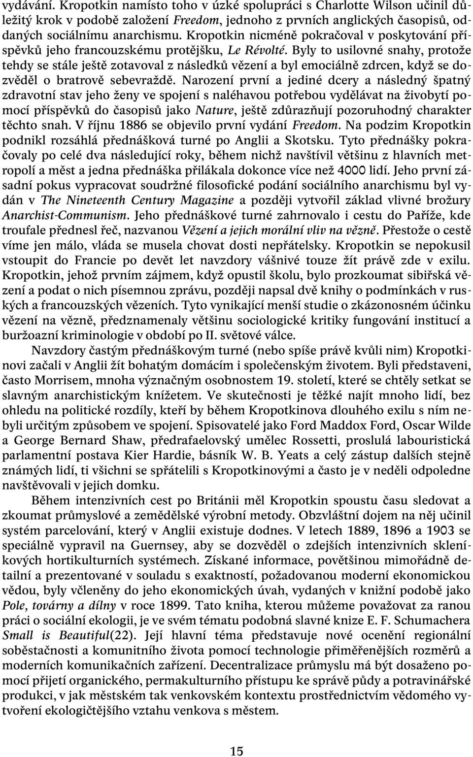 Byly to usilovné snahy, protože tehdy se stále ještě zotavoval z následků vězení a byl emociálně zdrcen, když se dozvěděl o bratrově sebevraždě.