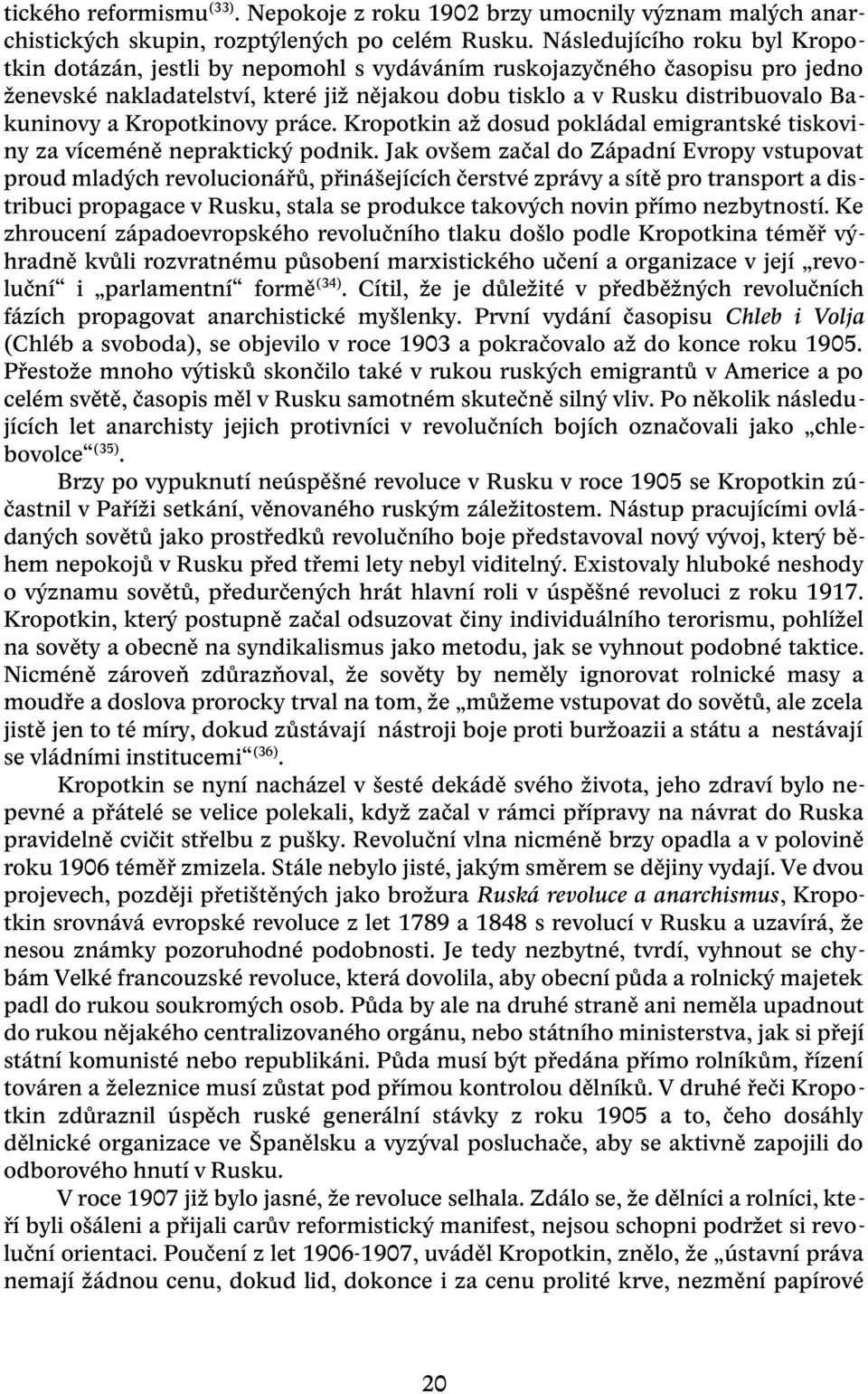 Kropotkinovy práce. Kropotkin až dosud pokládal emigrantské tiskoviny za víceméně nepraktický podnik.