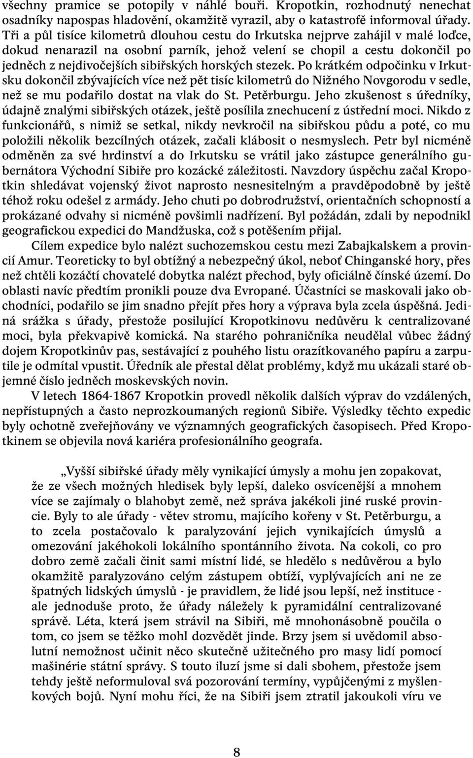 horských stezek. Po krátkém odpočinku v Irkutsku dokončil zbývajících více než pět tisíc kilometrů do Nižného Novgorodu v sedle, než se mu podařilo dostat na vlak do St. Petěrburgu.