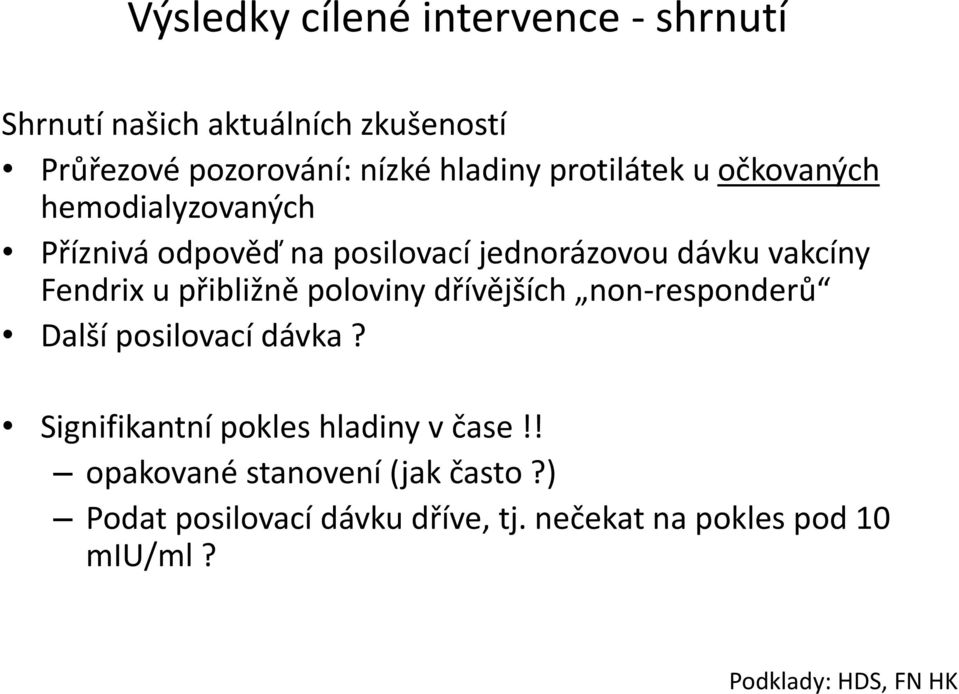 dávku vakcíny Fendrix u přibližně poloviny dřívějších non-responderů Další posilovací dávka?