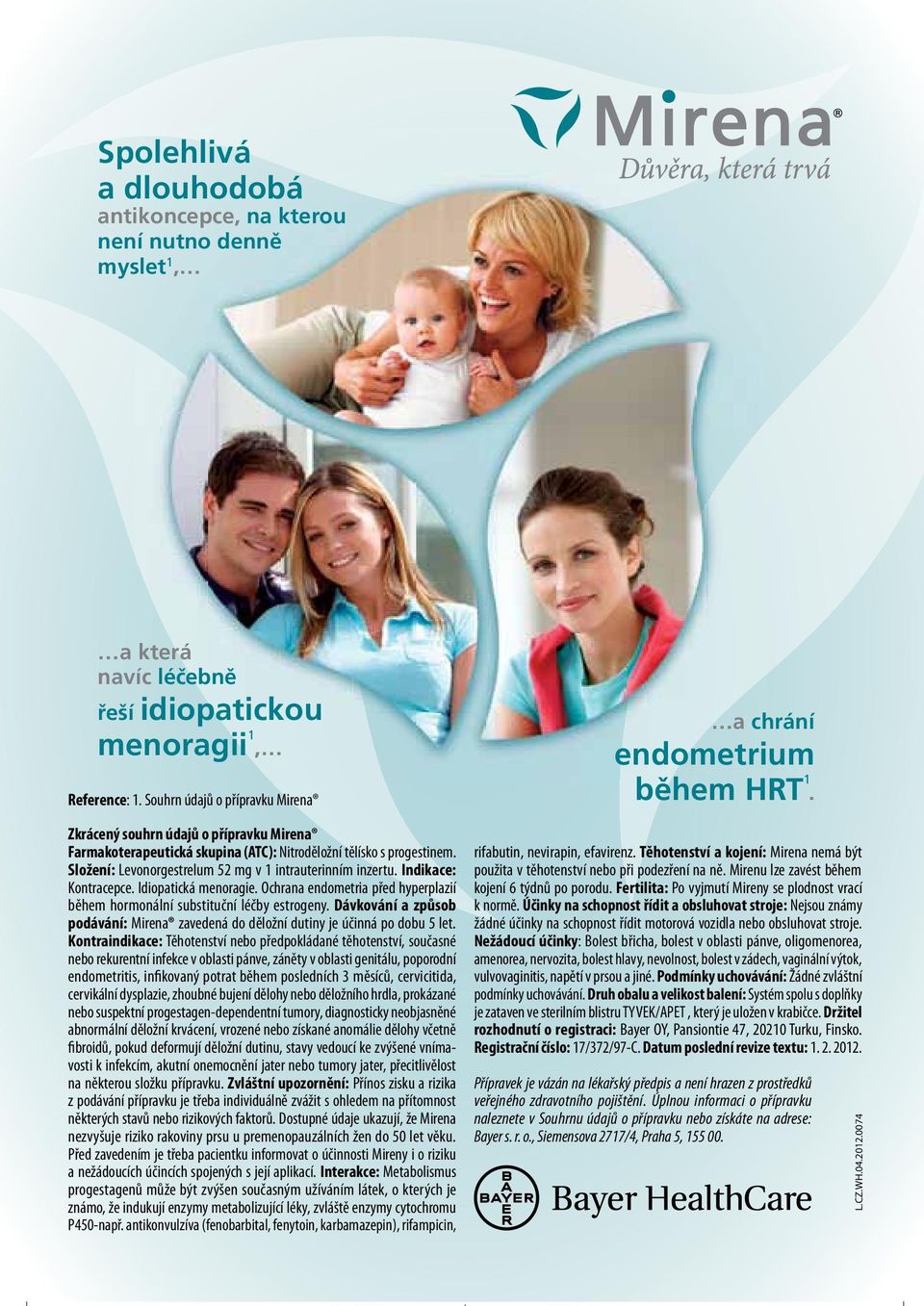 Složení: Levonorgestrelum 52 mg v 1 intrauterinním inzertu. Indikace: Kontracepce. Idiopatická menoragie. Ochrana endometria před hyperplazií během hormonální substituční léčby estrogeny.