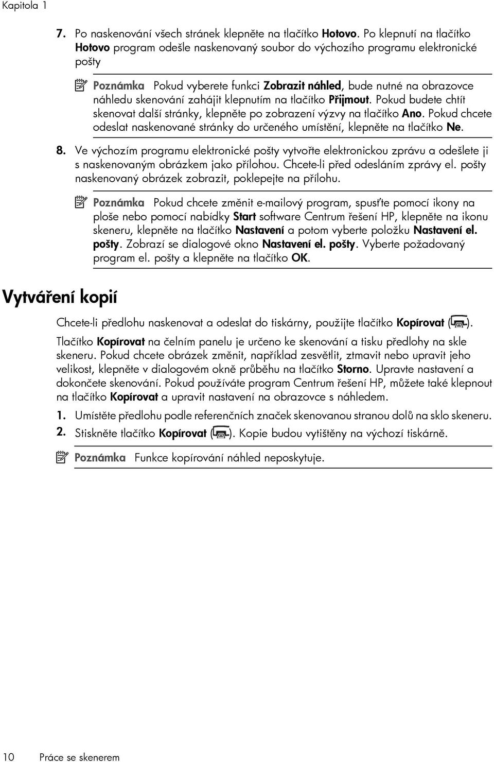 zahájit klepnutím na tlačítko Přijmout. Pokud budete chtít skenovat další stránky, klepněte po zobrazení výzvy na tlačítko Ano.