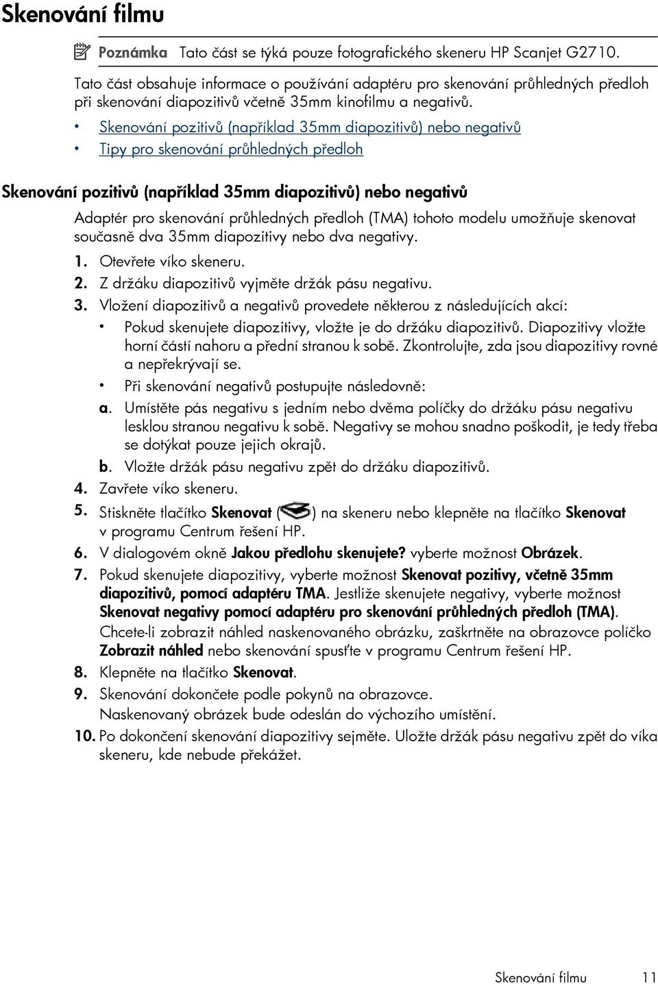 Skenování pozitivů (například 35mm diapozitivů) nebo negativů Tipy pro skenování průhledných předloh Skenování pozitivů (například 35mm diapozitivů) nebo negativů Adaptér pro skenování průhledných