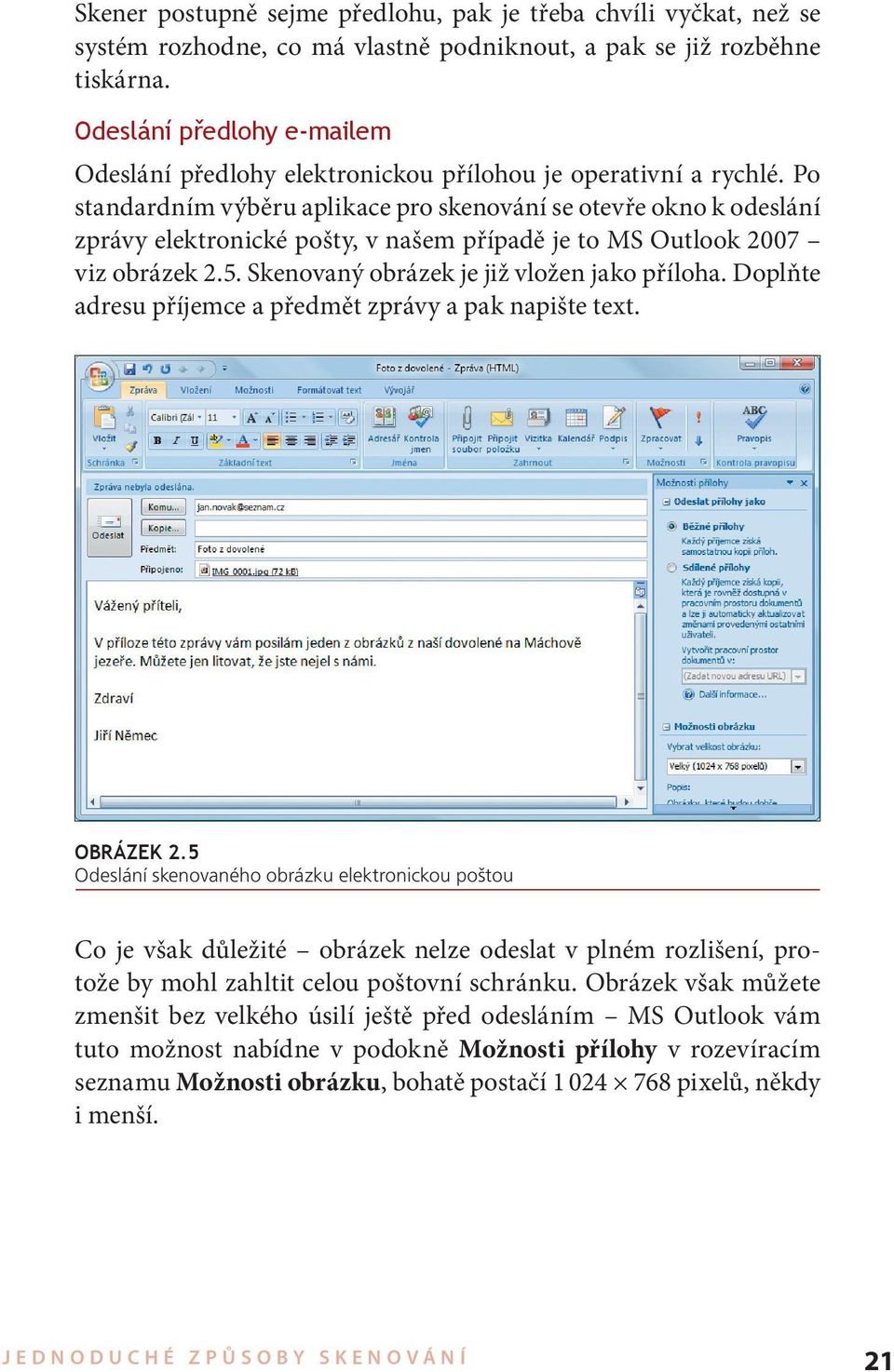 Po standardním výběru aplikace pro skenování se otevře okno k odeslání zprávy elektronické pošty, v našem případě je to MS Outlook 2007 viz obrázek 2.5. Skenovaný obrázek je již vložen jako příloha.