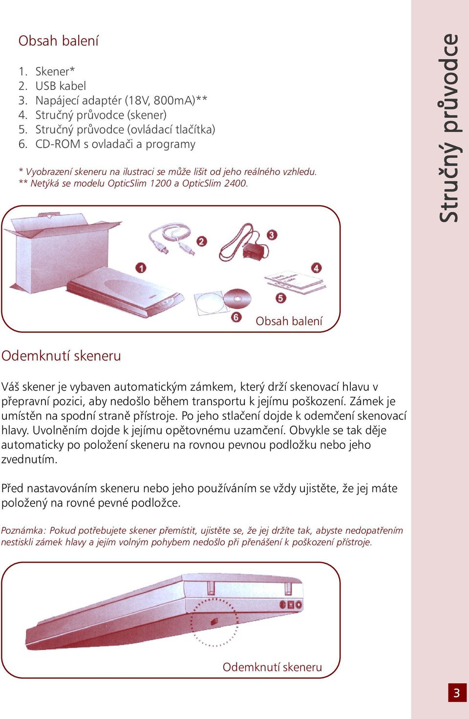 Stručný průvodce Obsah balení Odemknutí skeneru Váš skener je vybaven automatickým zámkem, který drží skenovací hlavu v přepravní pozici, aby nedošlo během transportu k jejímu poškození.