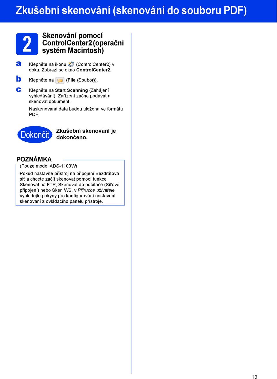 Naskenovaná data budou uložena ve formátu PDF. Dokončit Zkušební skenování je dokončeno.