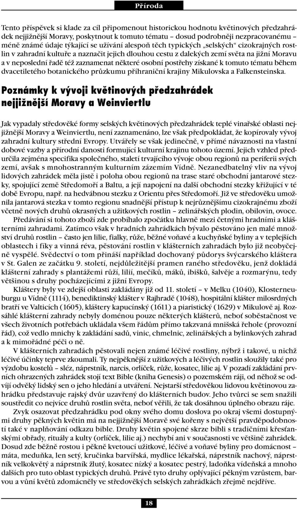 postřehy získané k tomuto tématu během dvacetiletého botanického průzkumu příhraniční krajiny Mikulovska a Falkensteinska.