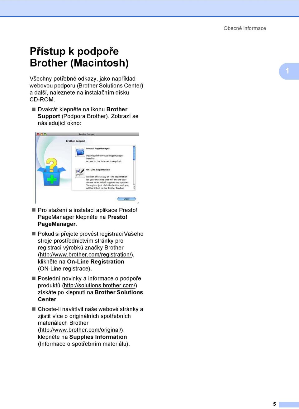 klepněte na Presto! PageManager. Pokud si přejete provést registraci Vašeho stroje prostřednictvím stránky pro registraci výrobků značky Brother (http://www.brother.
