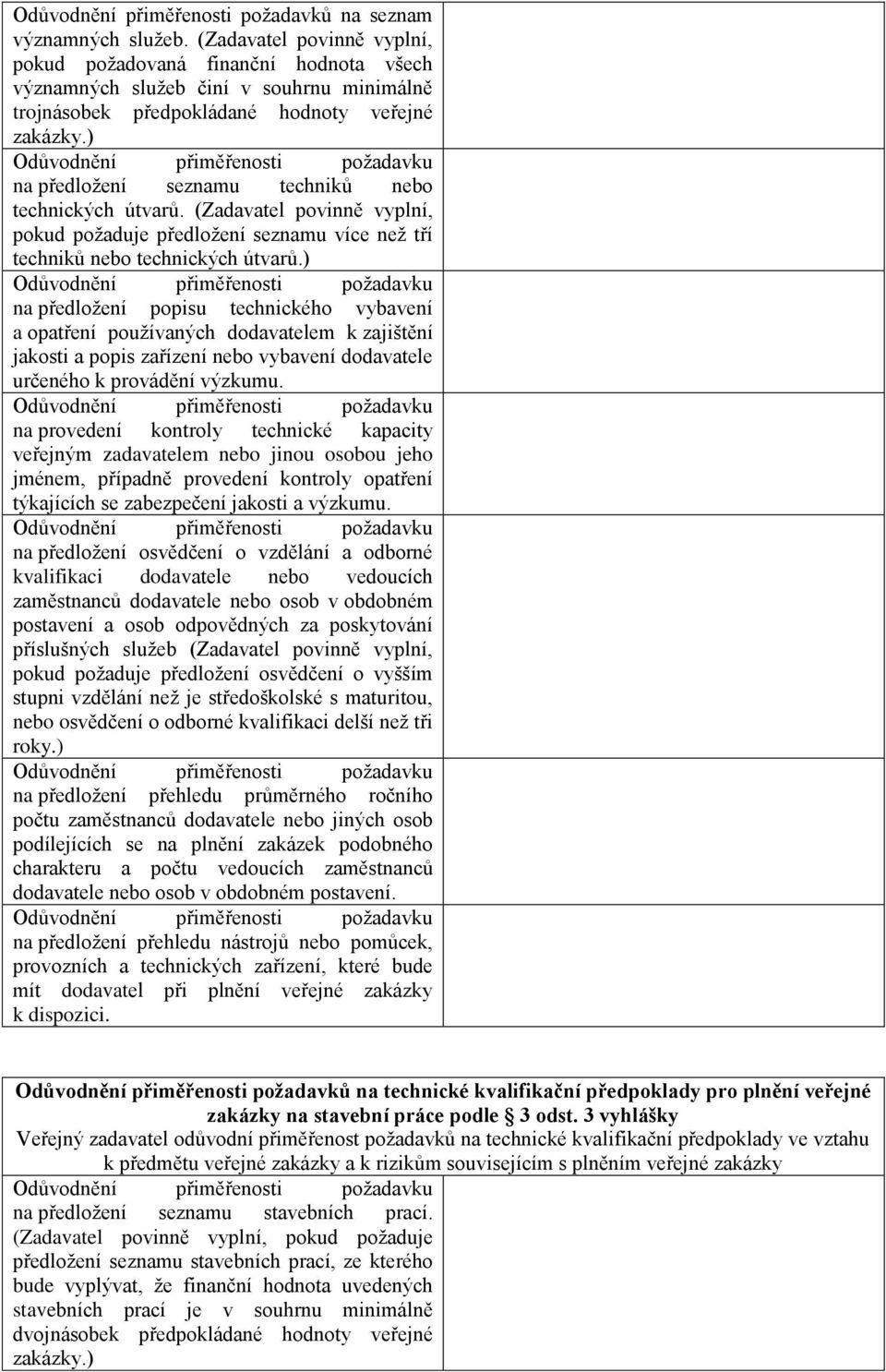 (Zadavatel povinně vyplní, pokud požaduje předložení seznamu více než tří techniků nebo technických útvarů.