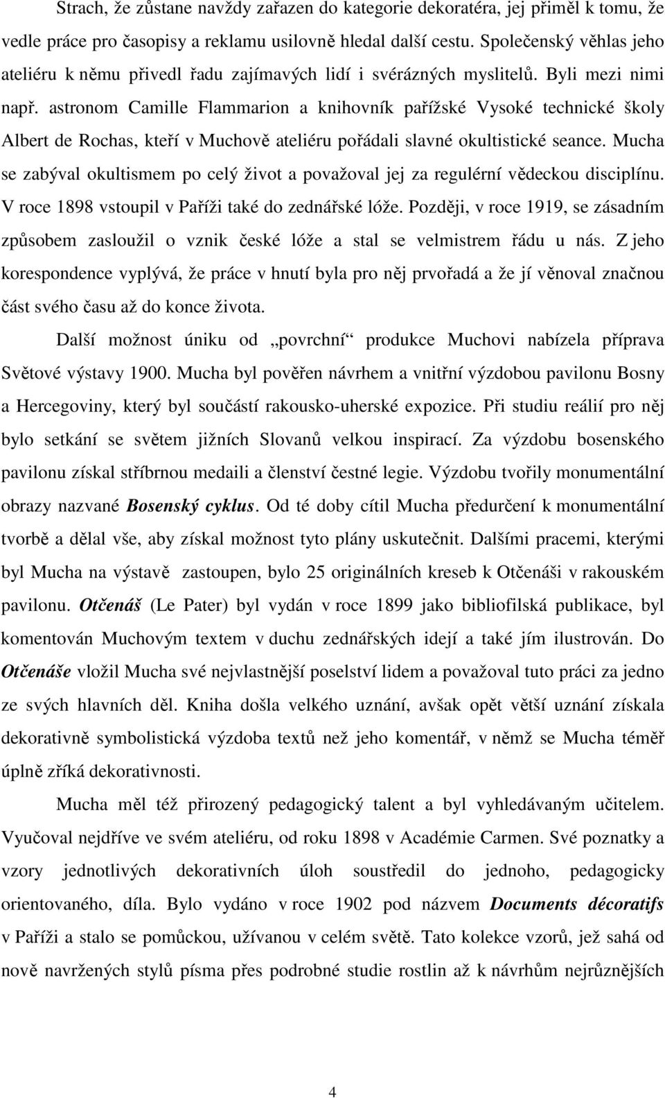 astronom Camille Flammarion a knihovník pařížské Vysoké technické školy Albert de Rochas, kteří v Muchově ateliéru pořádali slavné okultistické seance.