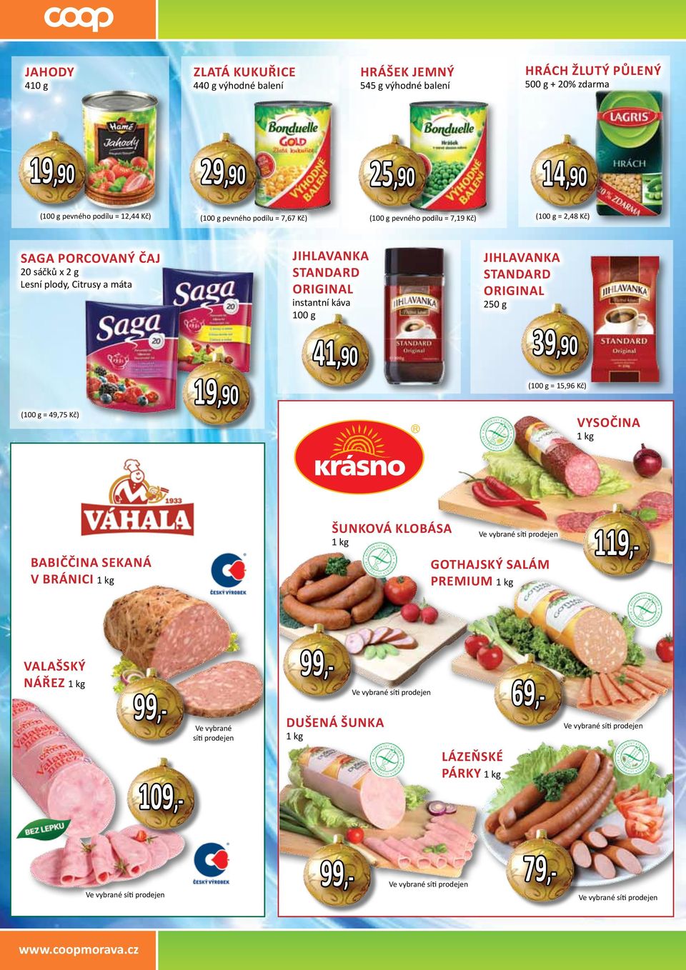 máta (100 g = 49,75 Kč) 19,90 Jihlavanka StandarD Original instantní káva 100 g 41,90 Jihlavanka StandarD Original 250 g 39,90 (100 g = 15,96 Kč) Vysočina