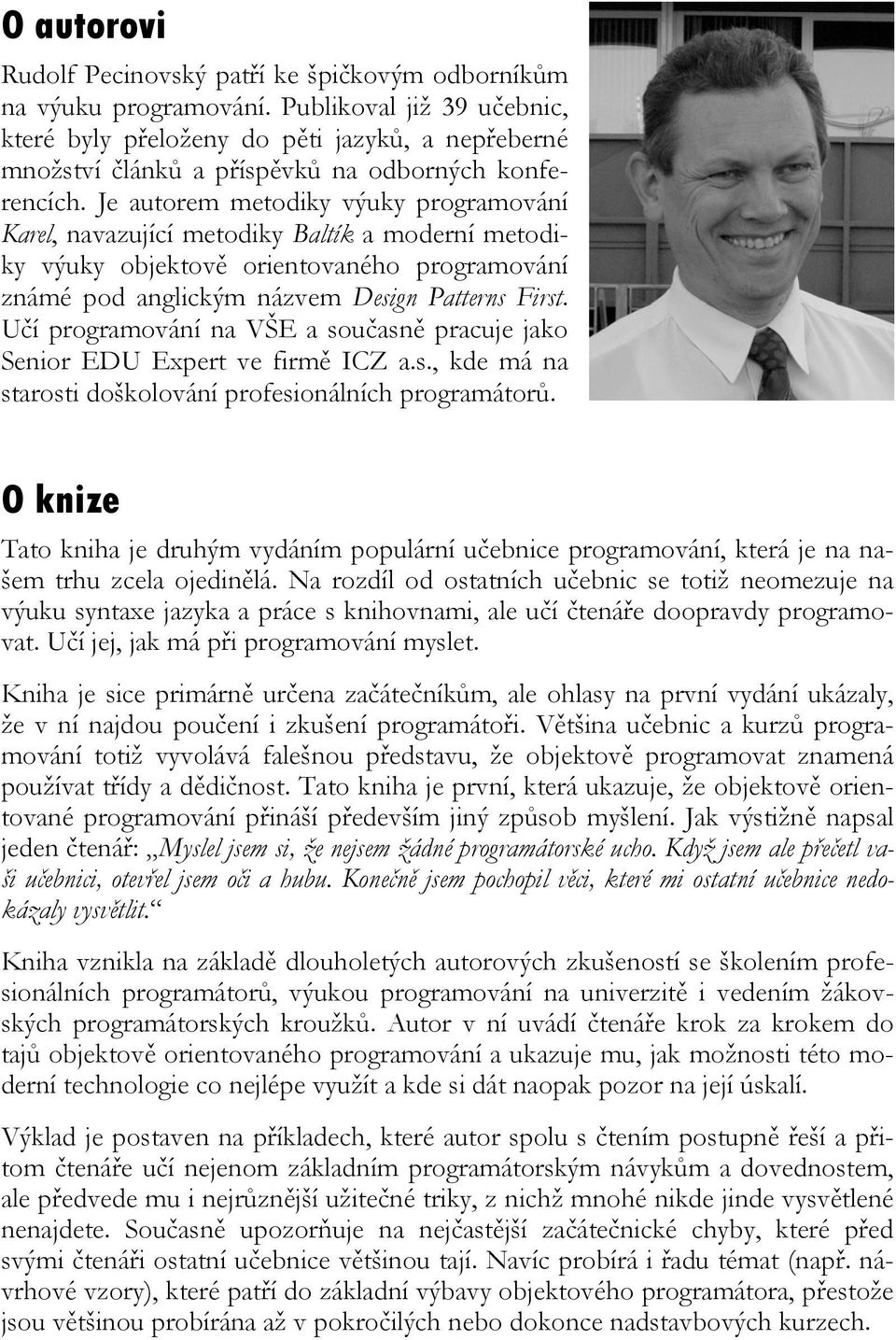 Je autorem metodiky výuky programování Karel, navazující metodiky Baltík a moderní metodiky výuky objektově orientovaného programování známé pod anglickým názvem Design Patterns First.