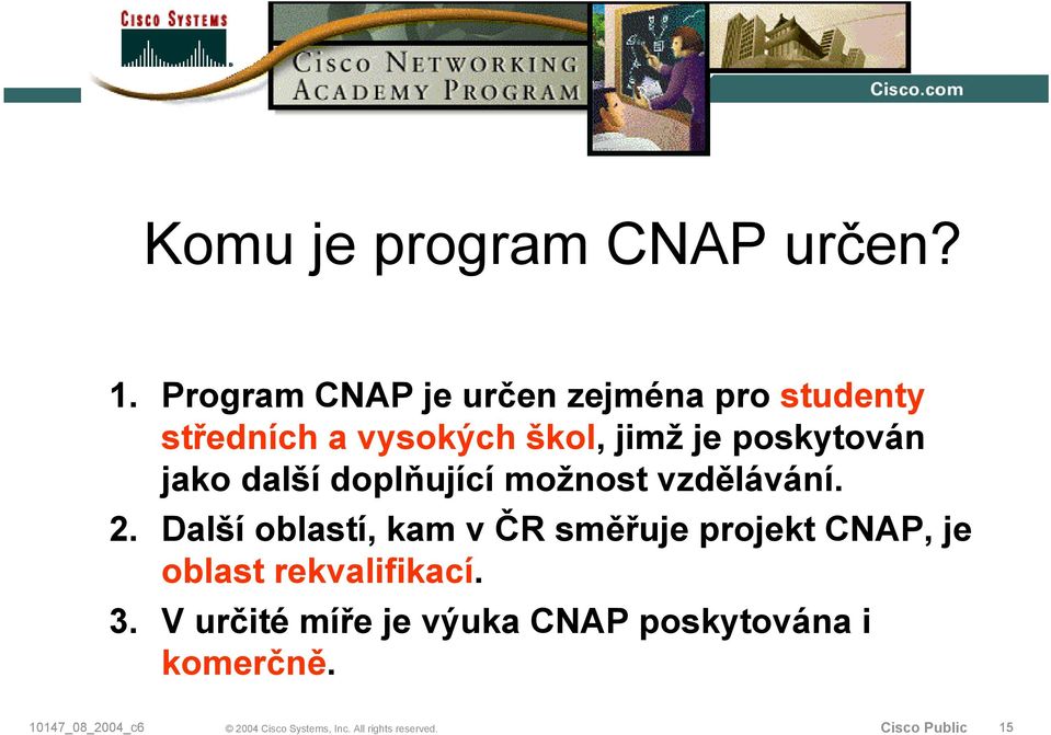 jimž je poskytován jako další doplňující možnost vzdělávání. 2.