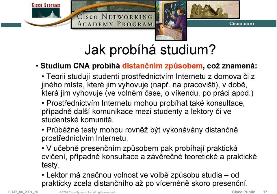 ) Prostřednictvím Internetu mohou probíhat také konsultace, případně další komunikace mezi studenty a lektory či ve studentské komunitě.