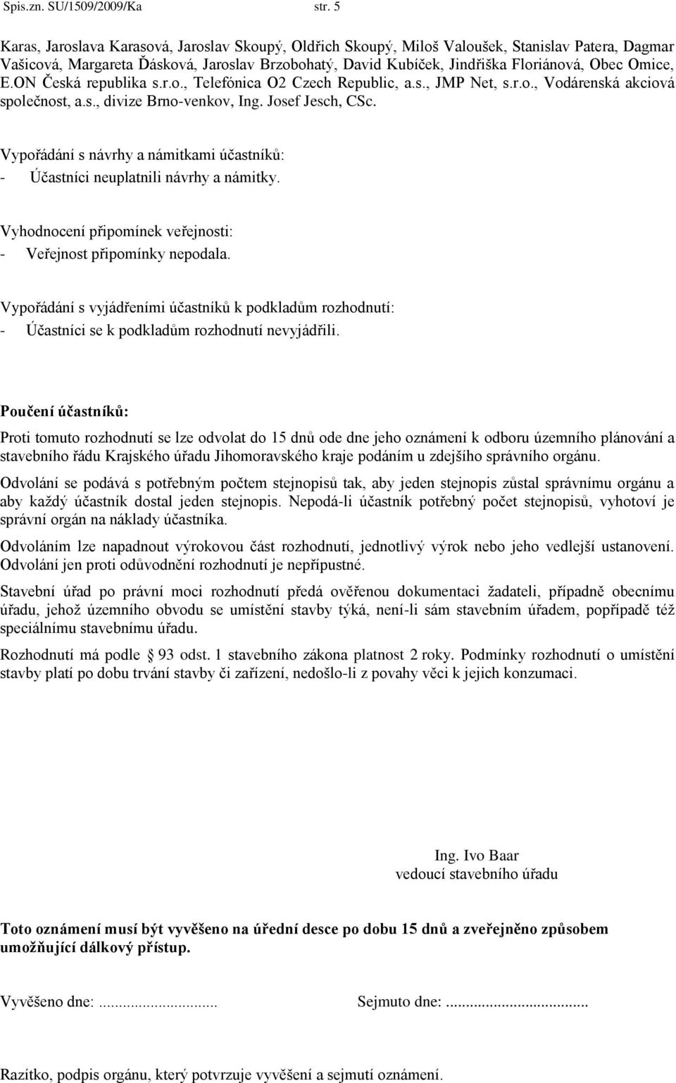 Omice, E.ON Česká republika s.r.o., Telefónica O2 Czech Republic, a.s., JMP Net, s.r.o., Vodárenská akciová společnost, a.s., divize Brno-venkov, Ing. Josef Jesch, CSc.