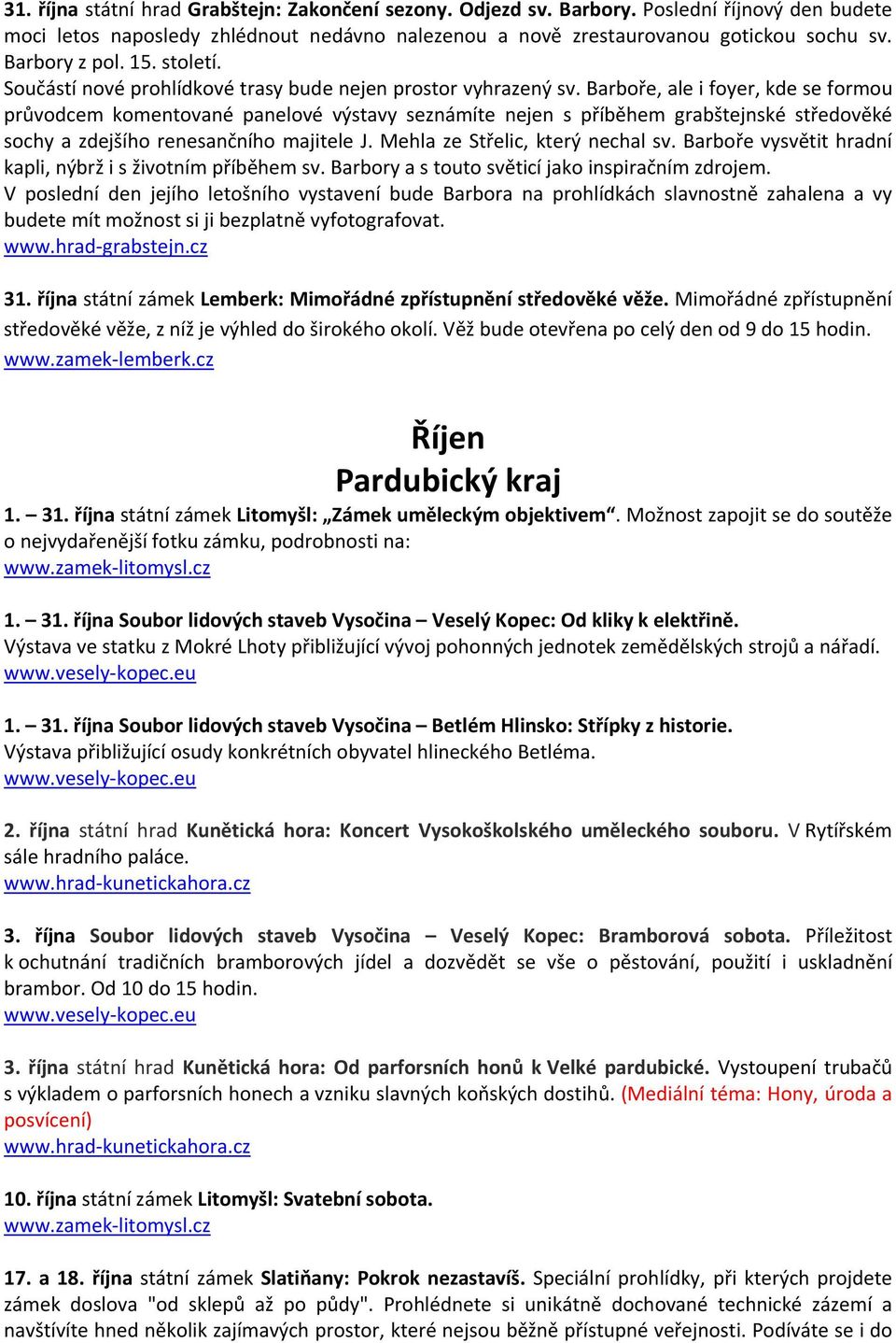 Barboře, ale i foyer, kde se formou průvodcem komentované panelové výstavy seznámíte nejen s příběhem grabštejnské středověké sochy a zdejšího renesančního majitele J.