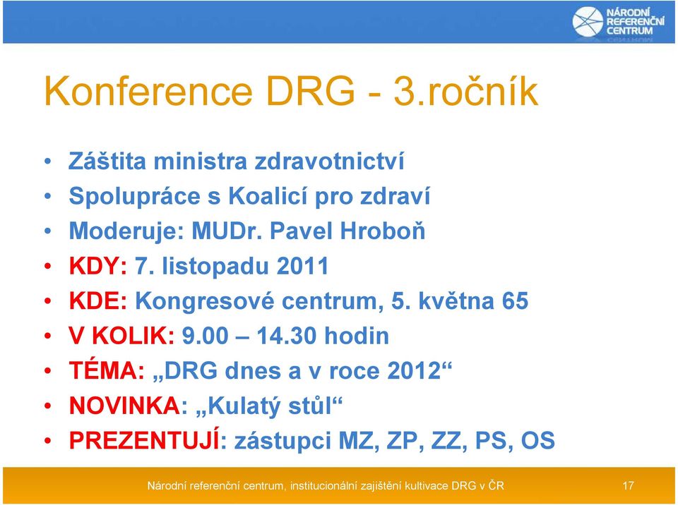 Pavel Hroboň KDY: 7. listopadu 2011 KDE: Kongresové centrum, 5. května 65 V KOLIK: 9.00 14.