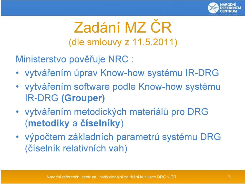 software podle Know-how systému IR-DRG (Grouper) vytvářením metodických materiálů pro DRG