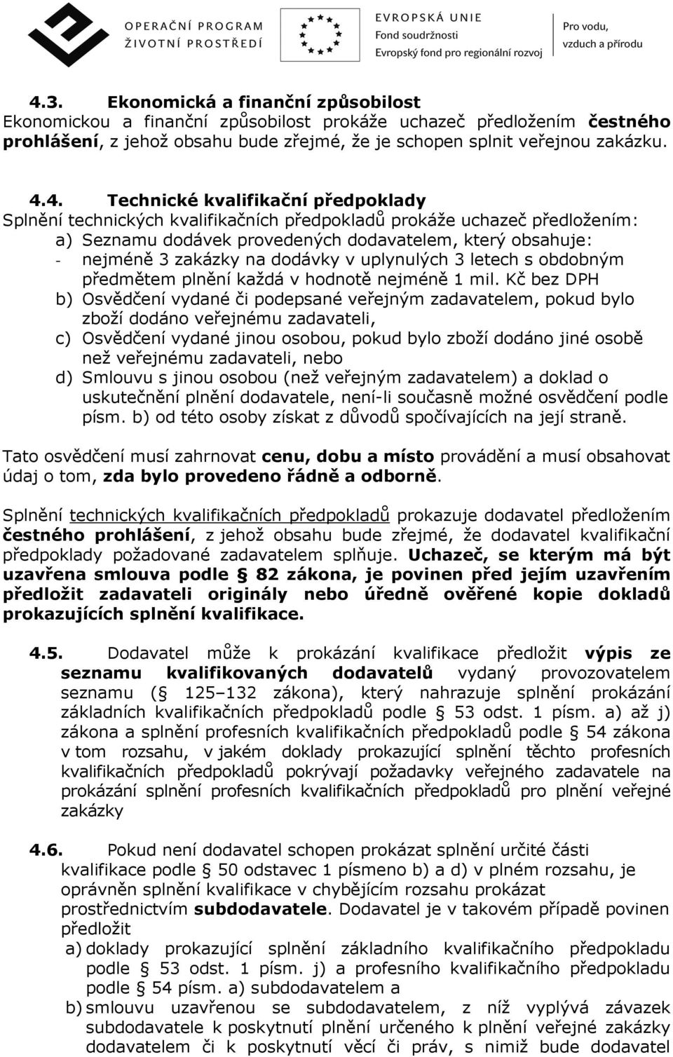 dodávky v uplynulých 3 letech s obdobným předmětem plnění každá v hodnotě nejméně 1 mil.