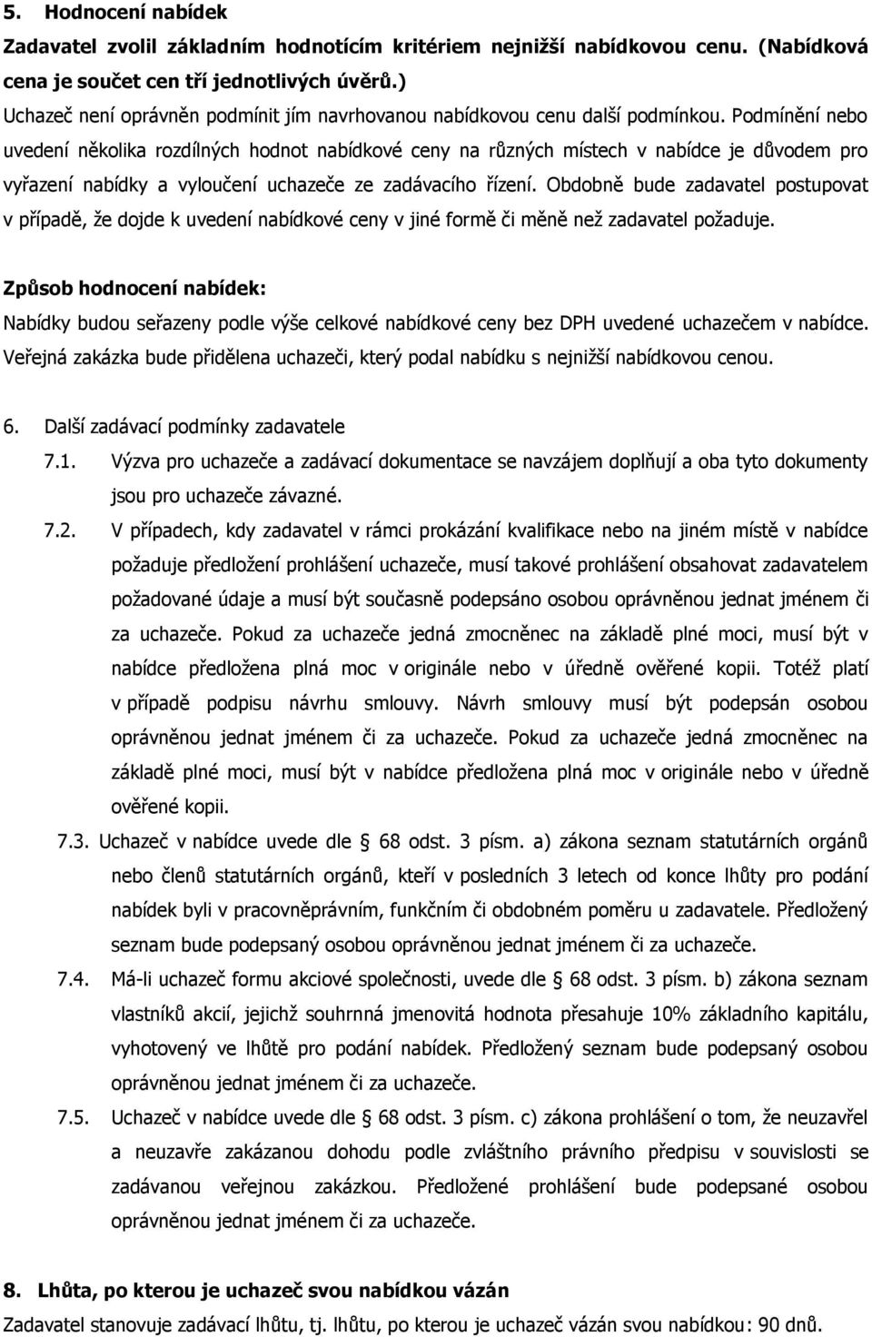 Podmínění nebo uvedení několika rozdílných hodnot nabídkové ceny na různých místech v nabídce je důvodem pro vyřazení nabídky a vyloučení uchazeče ze zadávacího řízení.