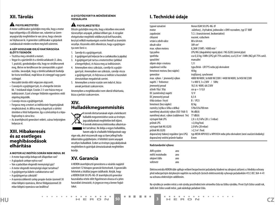 Vegye le a gáztömlőt és a tömlőcsatlakozót (3. ábra, 1. pozíció), gondoskodjon róla, hogy ne sérülhessenek meg, illetve ne kerülhessen be szennyeződés a gázelosztóba.