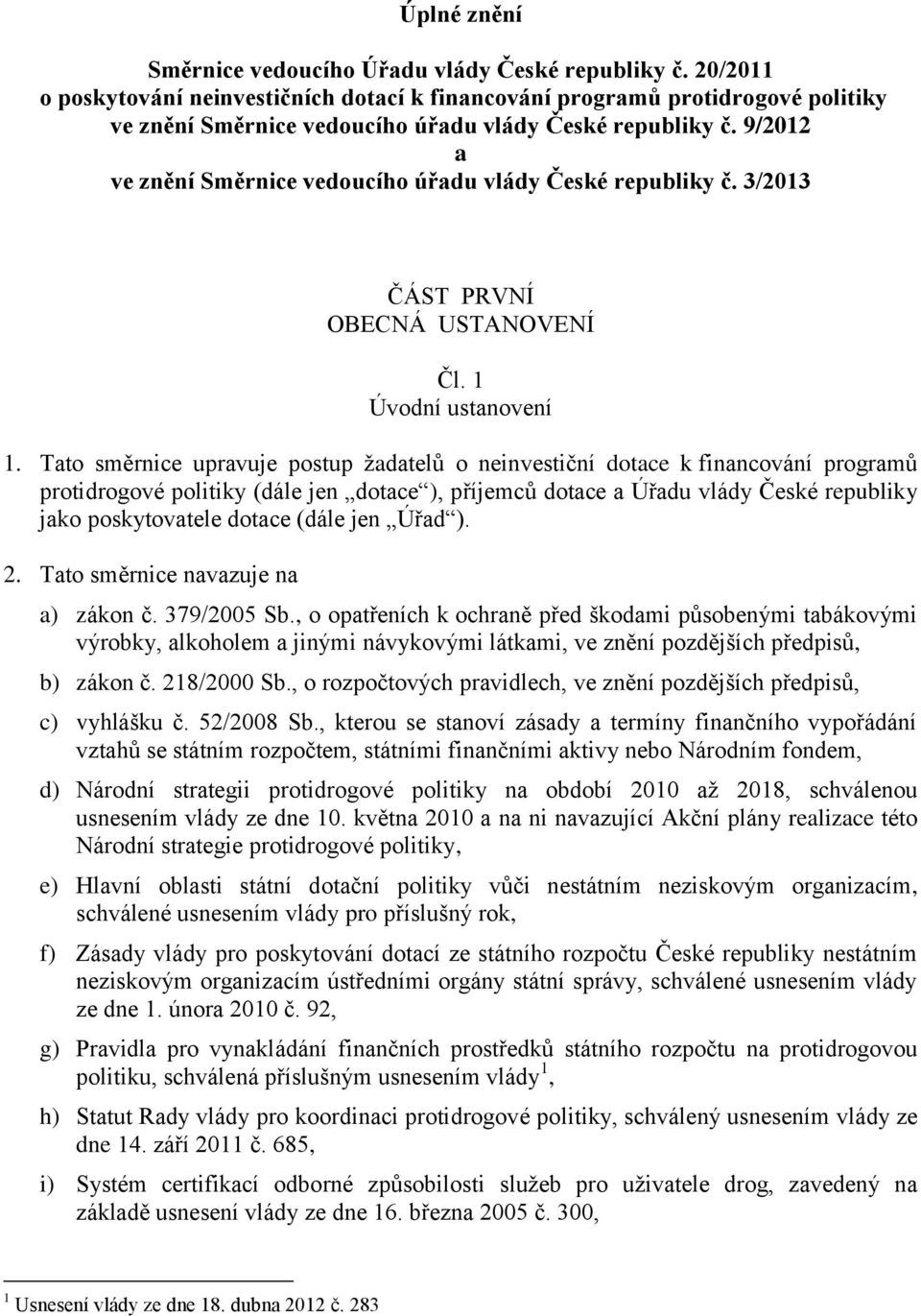 9/2012 a ve znění Směrnice vedoucího úřadu vlády České republiky č. 3/2013 ČÁST PRVNÍ OBECNÁ USTANOVENÍ Čl. 1 Úvodní ustanovení 1.