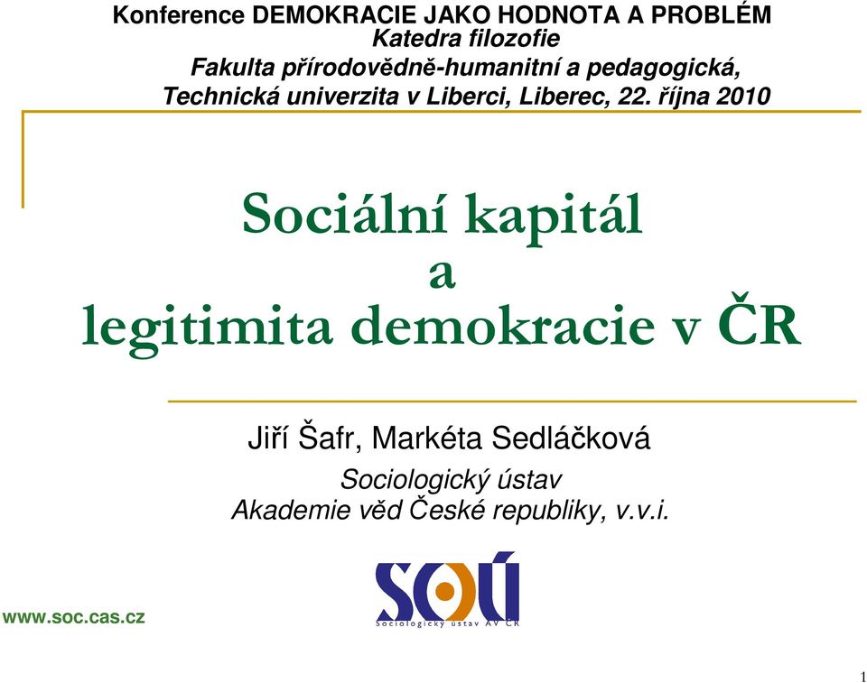 22. října 2010 Sociální kapitál a legitimita demokracie v ČR Jiří Šafr,