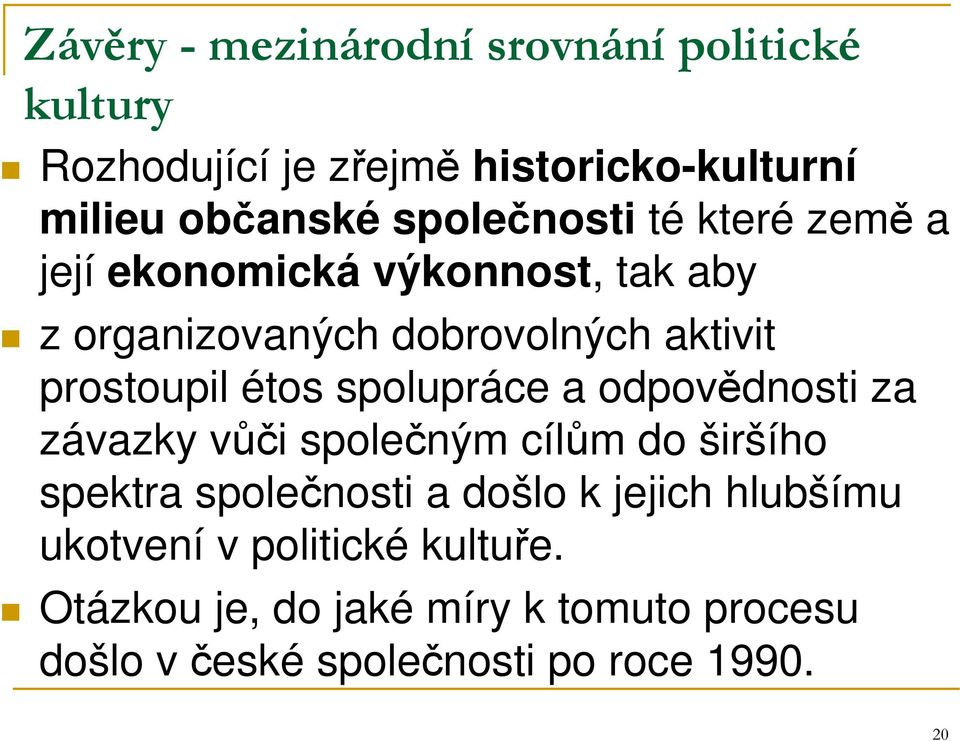 étos spolupráce a odpovědnosti za závazky vůči společným cílům do širšího spektra společnosti a došlo k jejich