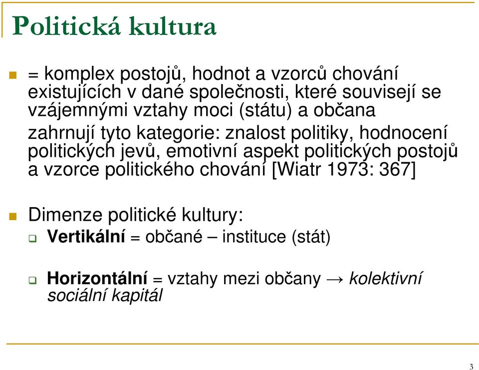 politických jevů, emotivní aspekt politických postojů a vzorce politického chování [Wiatr 1973: 367] Dimenze