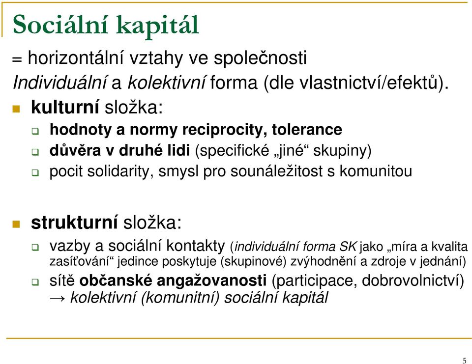 sounáležitost s komunitou strukturní složka: vazby a sociální kontakty (individuální forma SK jako míra a kvalita zasíťování