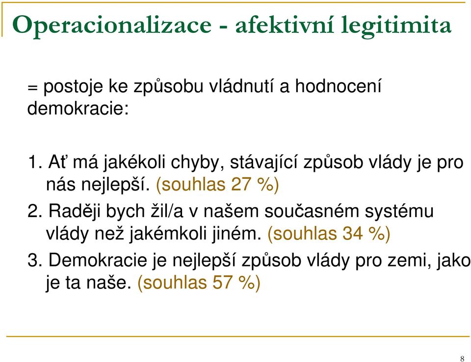 (souhlas 27 %) 2. Raději bych žil/a v našem současném systému vlády než jakémkoli jiném.